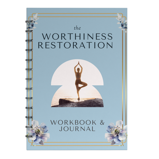 The Worthiness Restoration: Workbook & Journal