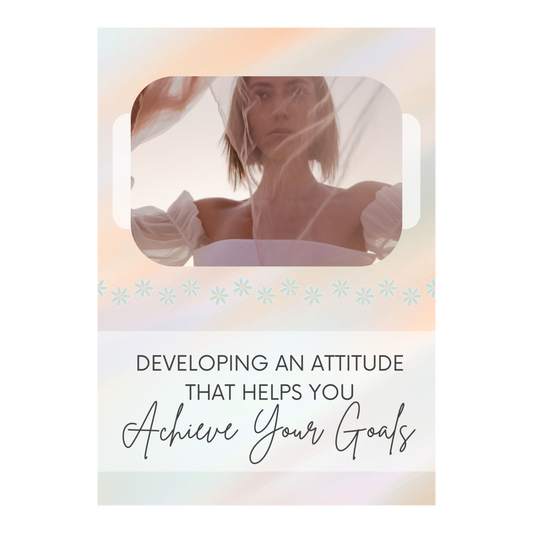 Developing An Attitude That Helps You Achieve Your Goals